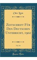 Zeitschrift Für Den Deutschen Unterricht, 1902, Vol. 16 (Classic Reprint)