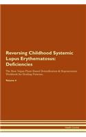Reversing Childhood Systemic Lupus Erythematosus: Deficiencies The Raw Vegan Plant-Based Detoxification & Regeneration Workbook for Healing Patients. Volume 4