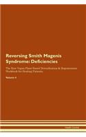 Reversing Smith Magenis Syndrome: Deficiencies The Raw Vegan Plant-Based Detoxification & Regeneration Workbook for Healing Patients. Volume 4
