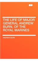 The Life of Major General Andrew Burn, of the Royal Marines