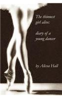 The thinnest girl alive: diary of a young dancer
