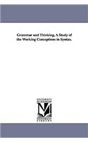 Grammar and Thinking, a Study of the Working Conceptions in Syntax.