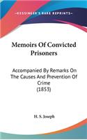 Memoirs Of Convicted Prisoners: Accompanied By Remarks On The Causes And Prevention Of Crime (1853)