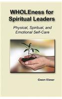 Wholeness for Spiritual Leaders: Physical, Spiritual, and Emotional Self-Care