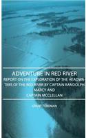Adventure in Red River - Report on the Exploration of the Headwaters of the Red River by Captain Randolph Marcy and Captain McClellan