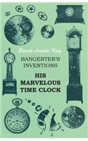 Bangerter's Inventions His Marvelous Time Clock