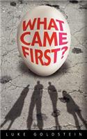 What Came First?