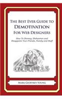 The Best Ever Guide to Demotivation for Web Designers: How To Dismay, Dishearten and Disappoint Your Friends, Family and Staff(English)