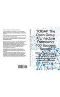 Togaf the Open Group Architecture Framework 100 Success Secrets - 100 Most Asked Questions
