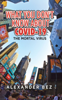 What You Don't Know About COVID-19: The Mortal Virus