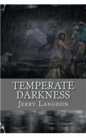 Temperate Darkness