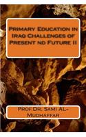Primary Education in Iraq Challenges Present and Future II