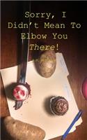Sorry, I Didn't Mean To Elbow You There!: (English)