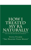 How I Treated My RA Naturally: Written by someone who chose a different path for her rheumatoid arthritis.(English)