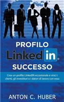 Profilo Linkedin - Successo: Crea Un Profilo Linkedin Eccezionale E Vinci I Clienti, Gli Investitori O I Datori Di Lavoro Con ESSO