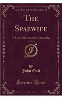 The Spaewife, Vol. 2 of 2: A Tale of the Scottish Chronicles (Classic Reprint)