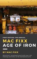 Mac Fixx: Age of Iron: First Edition: The Arrival(English)