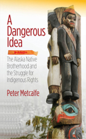 Dangerous Idea: The Alaska Native Brotherhood and the Struggle for Indigenous Rights