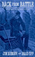 Back From Battle: The Forgotten Story of Pennsylvania's Camp Discharge and the Weary Civil War Soldiers It Served