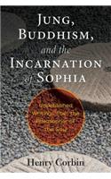 Jung, Buddhism, and the Incarnation of Sophia: Unpublished Writings from the Philosopher of the Soul