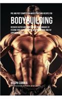 Pre and Post Competition Muscle Building Recipes for Bodybuilding