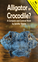 Alligator or Crocodile? a Compare and Contrast Book