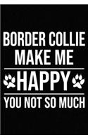 Border Collie Make Me Happy You Not So Much