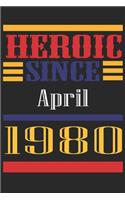 Heroic Since 1980 April Occasional Notebook Gift: A Tool For You To Satisfy Your Parents, Siblings, or Even Neighbors, At Least You Tried!