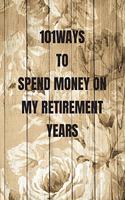 101 Ways to Spend Money on My Retirement Years
