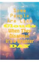 Some People are Like Clouds When They Disappear It's a Brighter Day