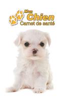 Mon Chien Carnet de santé: Bichon Maltais Chiot - 109 pages 15cm x 23cm A5 - Cahier à Remplir - Vaccinations - Suivi Médical - Visites Vétérinaires - Journal - Agenda - Contac