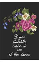 If you stumble make it part of the dance