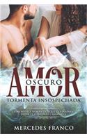 Oscuro Amor. Tormenta Insospechada Saga N°1: Una novela romántica que te atrapará desde el comienzo