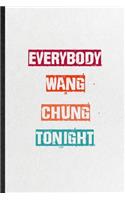 Everybody Wang Chung Tonight: Practical Encourage Motivation Lined Notebook/ Blank Journal For Empathy Motivating Behavior, Inspirational Saying Unique Special Birthday Gift Idea