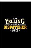 I'm not yelling this is just my dispatcher voice: Notebook journal Diary Cute funny humorous blank lined notebook Gift for student school college ruled graduation gift ... job working employee appre