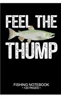 Feel The Thump Fishing Notebook 120 Pages: 6"x 9'' Blank Paper Fishing Notebook Cool Freshwater Game Fish Saltwater Fly Fishes Journal Composition Notebook Notes Day Planner Notepad