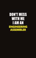 Don't Mess With Me I Am An Engineering assembler: Career journal, notebook and writing journal for encouraging men, women and kids. A framework for building your career.