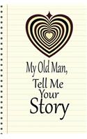 My old man, I want to hear your story: A guided journal to tell me your memories, keepsake questions.This is a great gift to Dad, grandpa, granddad, father and uncle from family members, 