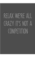 Relax We're All Crazy It's Not A Competition