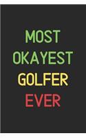 Most Okayest Golfer Ever: Lined Journal, 120 Pages, 6 x 9, Funny Golfer Notebook Gift Idea, Black Matte Finish (Most Okayest Golfer Ever Journal)