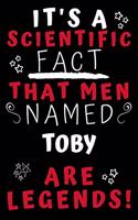 It's A Scientific Fact That Men Named Toby Are Legends!: Perfect Gag Gift For An Awesome Guy Called Toby! - Blank Lined Notebook Journal - 100 Pages 6 x 9 Format - Office Humour and Banter