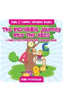 The Incredible Journey Into The ABCs. A Baby's First Learning and Language Book. - Baby & Toddler Alphabet Books: (English)