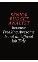 Senior Budget Analyst Because Freaking Awesome Is Not An Official Job Title: Career journal, notebook and writing journal for encouraging men, women and kids. A framework for building your career.