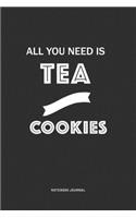 All You Need Is Tea And Cookies: A 6x9 Inch Matte Softcover Quote Notebook Journal Diary With A Bold Text Font Cover Slogan and 120 Blank Lined Pages
