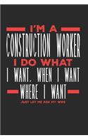 I'm a Construction Worker I Do What I Want, When I Want, Where I Want. Just Let Me Ask My Wife