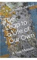 Leap to a Life of Our Own