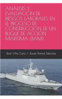 Análisis Y Evaluación de Riesgos Laborales En El Proceso de Construcción de Un Buque de Acción Marítima (Bam)