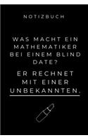 Notizbuch Was Macht Ein Mathematiker Bei Einem Blind Date?: A5 Geschenkbuch KALENDER zum Mathematik Studium - Notizbuch für Mathematiker - witziger Spruch zum Abitur - Studienbeginn - Erstes Semester Mathe