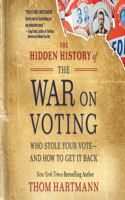 Hidden History of the War on Voting: Who Stole Your Vote and How to Get It Back