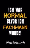 Ich War Normal Bevor Ich Fachmann Wurde Notizbuch: - Notizbuch mit 110 linierten Seiten - Format 6x9 DIN A5 - Soft cover matt -